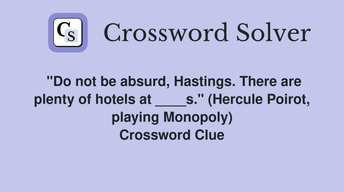 "Do not be absurd, Hastings. There are plenty of hotels at ____s